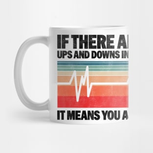 If There Are No Ups And Downs In Your Life It Means You Are Dead - Funny Vintage Design For Nurses Mug